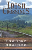 IRISH CROSSINGS - Michael's Story 1733534121 Book Cover