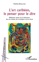 L'art caribéen, le penser pour le dire: Réflexions autour de la littérature, des arts visuels, de la musique et de la danse (Les Arts D'Ailleurs) (French Edition) 2343127786 Book Cover