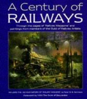 A Century of Railways: Through the Pages of 'Railway Magazine' and Paintings from Members of the Guild of Railway Artists : Included the 100-Year History of 'Railway magazin 0860935353 Book Cover