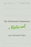 The psychosocial consequences of natural and alienated labor (SUNY series in the sociology of work) 0887061885 Book Cover