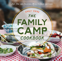 The Family Camp Cookbook: Easy, Fun, and Delicious Meals to Enjoy Outdoors 0760371881 Book Cover