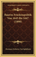 Baierns Friedenspolitik Von 1645 Bis 1647 (1898) 1160043841 Book Cover