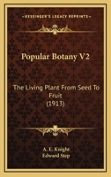 Popular Botany V2: The Living Plant From Seed To Fruit 1163978612 Book Cover