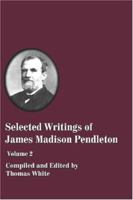 Selected Writings of James Madison Pendleton - Vol. 2 1579780474 Book Cover