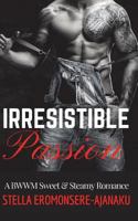 Irresistible Passion: A BWWM Sweet & Steamy Romance 1722492953 Book Cover