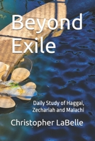 Beyond Exile: Daily Study of Haggai, Zechariah and Malachi B0B2TPPNXP Book Cover