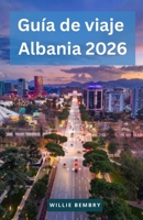 Guía de viaje Albania 2026: Una guía práctica de playas, montañas y ciudades históricas con consejos para ahorrar y planificar tu viaje con confianza (Spanish Edition) B0GQVF3KQX Book Cover