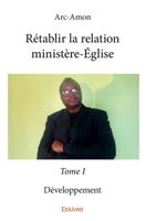 Rétablir la relation ministère-Église - Tome 1: Développement (French Edition) 2334191949 Book Cover