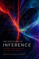 THE DISCIPLINE OF INFERENCE: Inference, Research Design, and Case Study Methods — Exposition and Critique B0H458S7FS Book Cover