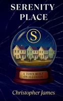 Serenity Place: A Town Built on Illusion B0FHJK3M1P Book Cover