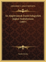 Az Alapitvanyok Iranti Felugyeleti Jogkor Szabalyozasa (1897) 1160311587 Book Cover