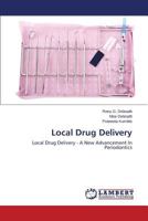 Local Drug Delivery: Local Drug Delivery - A New Advancement In Periodontics 3846551651 Book Cover