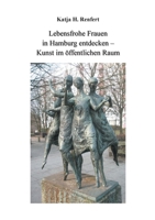 Lebensfrohe Frauen in Hamburg entdecken: Kunst im öffentlichen Raum (German Edition) 3734771560 Book Cover