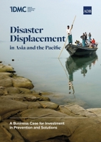 Disaster Displacement in Asia and the Pacific: A Business Case for Investment in Prevention and Solutions 9292697285 Book Cover