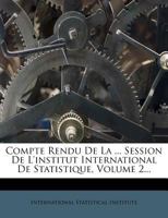 Compte Rendu de La ... Session de L'Institut International de Statistique, Volume 2... 1272282767 Book Cover