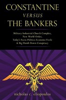 Constantine Versus the Bankers: Military-Industrial-Church Complex, New World Order, Today's Socio-Politico-Economo Fizzle and Big Dumb Down Conspirac 1440100039 Book Cover