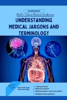 Understanding Medical Jargons and Terminology: Master Today's Medical Vocabulary B0CVBL5945 Book Cover