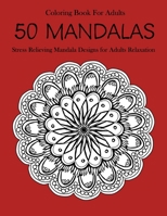 50 Mandalas Coloring Book For Adults: Stress Relieving Mandala Designs for Adults Relaxation 1654502189 Book Cover