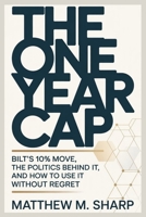 THE ONE YEAR CAP: Bilt’s 10% Move, the Politics Behind It, and How to Use It Without Regret B0GH4TGTV6 Book Cover