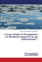 A Case Study of Perceptions of Students using ICT as an Educational T 6139838347 Book Cover