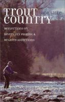 Trout Country: Reflections on Rivers, Fly Fishing & Related Addictions 0871089025 Book Cover