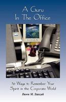 A Guru in the Office: 50 Ways to Remember Your Spirit in the Corporate World 0981713742 Book Cover