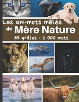 Les ani-mots mélés de Mère nature: Mots cachés avec solutions sur la Nature pour adultes | Découvrez 65 grilles de 20 mots consacrés aux animaux et à ... mots à découvrir - 85 pages (French Edition) B085DQJ65C Book Cover
