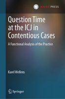 Question Time at the ICJ in Contentious Cases: A Functional Analysis of the Practice 9462656827 Book Cover