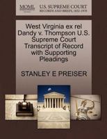 West Virginia ex rel Dandy v. Thompson U.S. Supreme Court Transcript of Record with Supporting Pleadings 1270470884 Book Cover