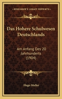 Das Hohere Schulwesen Deutschlands: Am Anfang Des 20 Jahrhunderts (1904) 1141351757 Book Cover