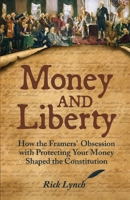 Money and Liberty: How the Framers' Obsession with Protecting Your Money Shaped the Constitution B0FMT1QBFC Book Cover