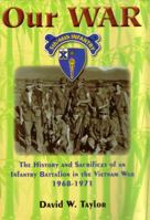 Our War: The History and Sacrifices of an Infantry Battalion in the Vietnam War, 1968-1971 0983268304 Book Cover