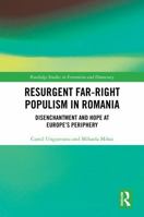Resurgent Far-Right Populism in Romania: Disenchantment and Hope at Europe’s Periphery (Routledge Studies in Extremism and Democracy) 1041194846 Book Cover