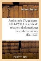 Ambassade d'Angleterre, 1814-1920. Un siècle de relations diplomatiques franco-britanniques 2329039506 Book Cover