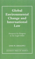 Global Environmental Change and International Law: Prospects for Progress in the Legal Order 0761802851 Book Cover