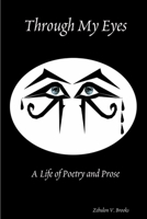 Through My Eyes: A Life of Poetry and Prose 0578016036 Book Cover