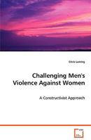 Challenging Men's Violence Against Women - A Constructivist Approach 3639037057 Book Cover