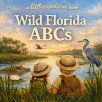 Wild Florida ABCs: Explore the Sunshine State from A to Z! (The Little Expedition Series) B0GS9HT2TD Book Cover