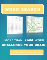 Word Search Puzzle Book for Adults: More Than 1600 Word Challenge Your Brain B08TYVBHT2 Book Cover