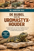 DE BIJBEL VAN DE UROMASTYX-HOUDER: De beginnersgids voor Uromastyx-hagedissen: hoe u uw huisdier kunt grootbrengen, voeren, temmen en een natuurlijke leefomgeving kunt bieden. (Dutch Edition) B0GH8GPLT2 Book Cover