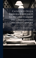 Catalogo Della Libreria Capponi O Sia De'libri Italiani Del ... Alessandro Gregorio Capponi (Italian Edition) B0FK7W45T1 Book Cover