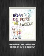 How to be nice to ladies 1727464605 Book Cover