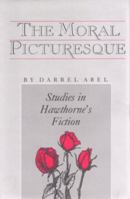 The Moral Picturesque: Studies in Hawthorne's Fiction 0911198911 Book Cover