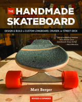 The Handmade Skateboard: Design & Build Your Own Custom Longboard, Cruiser, or Street Deck 1950934772 Book Cover