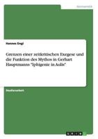 Grenzen einer zeitkritischen Exegese und die Funktion des Mythos in Gerhart Hauptmanns "Iphigenie in Aulis" 3656284202 Book Cover
