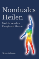 Nonduales Heilen: Medizin zwischen Energie und Materie 3347421124 Book Cover