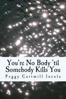 You're No Body 'til Somebody Kills You 1535510137 Book Cover