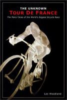 The Unknown Tour De France: The Curious Story of the World's Biggest Bicycle Race (Cycling Resources Book.) 1892495260 Book Cover