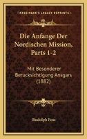 Die Anfange Der Nordischen Mission, Parts 1-2: Mit Besonderer Berucksichtigung Ansgars (1882) 116106477X Book Cover