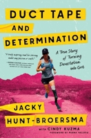 Duct Tape and Determination: A True Story of Turning Devastation Into Grit 146425558X Book Cover